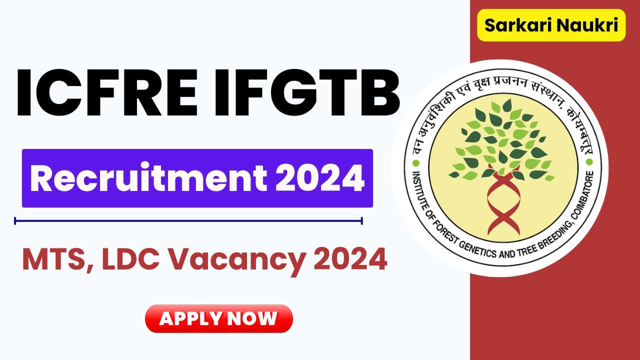 ICFRE IFGTB recruitment 2024
