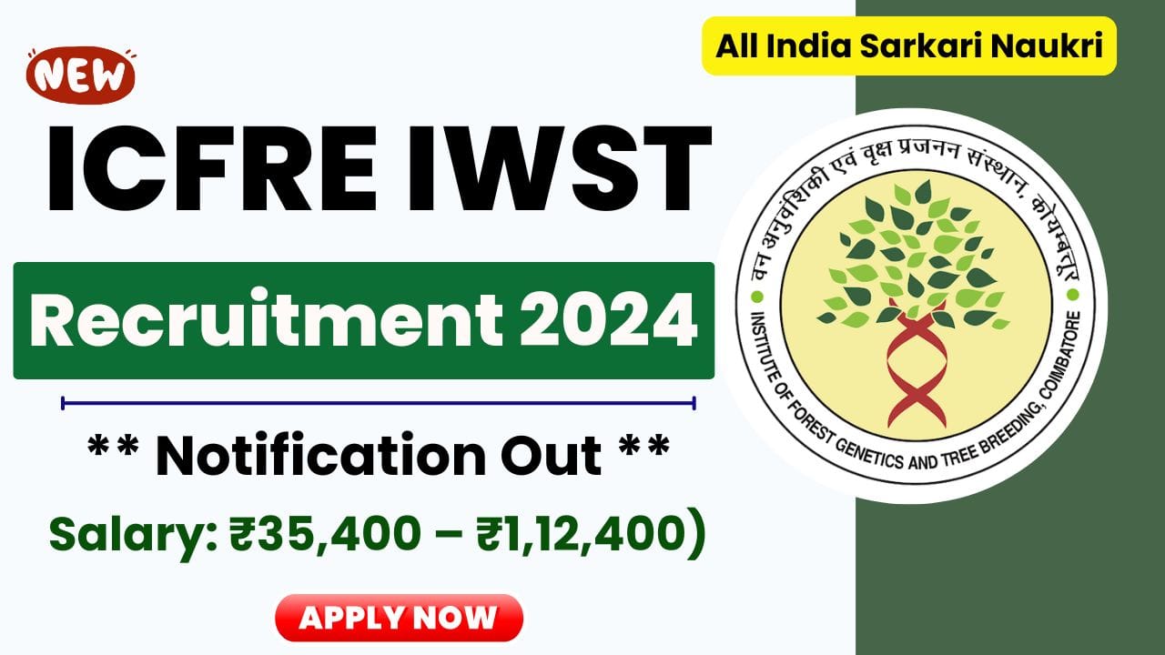 ICFRE IWST recruitment 2024