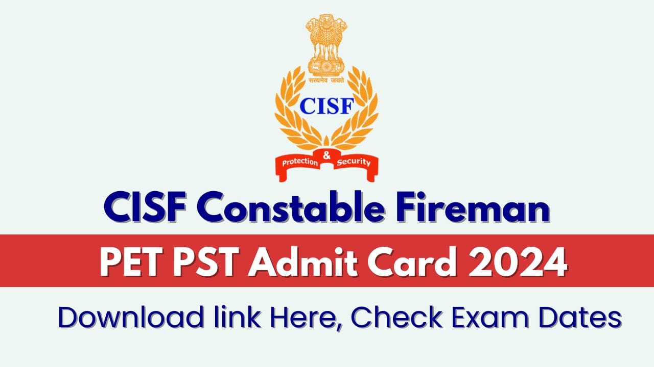 CISF Constable Fireman PET PST Admit Card 2024