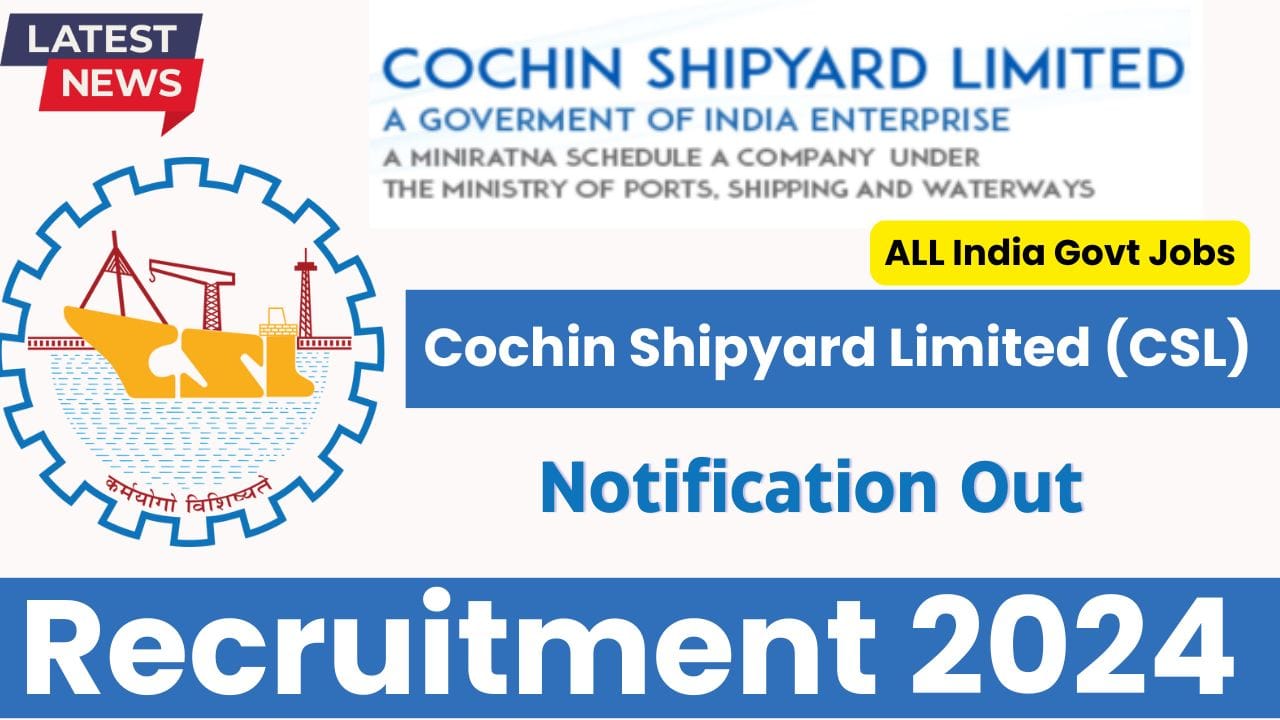 Cochin Shipyard Limited (CSL) recruitment 2024